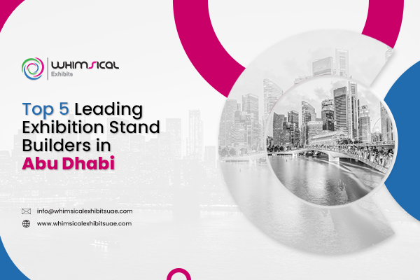 Top 5 Leading Exhibition Stand Builders in Abu Dhabi